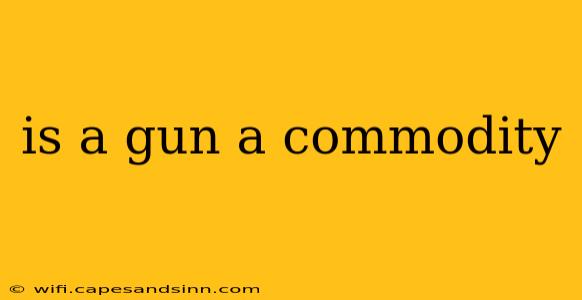 is a gun a commodity