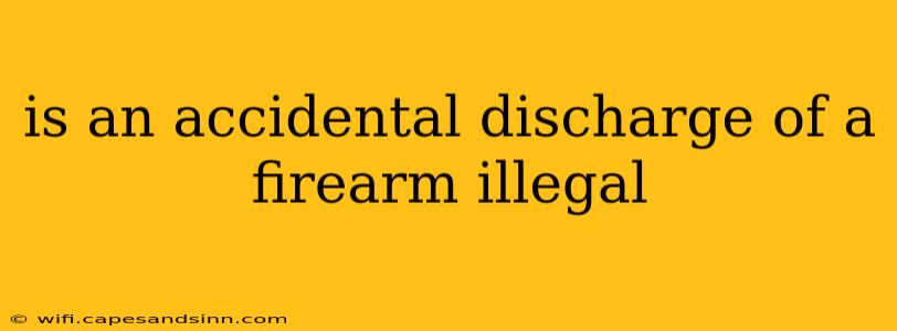 is an accidental discharge of a firearm illegal