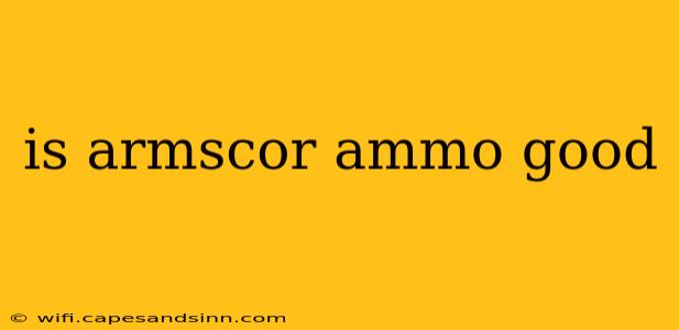 is armscor ammo good