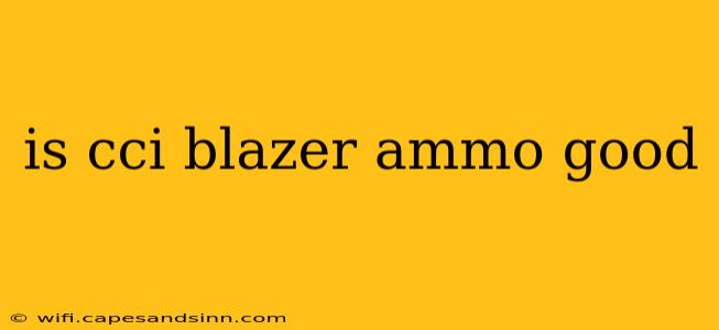 is cci blazer ammo good