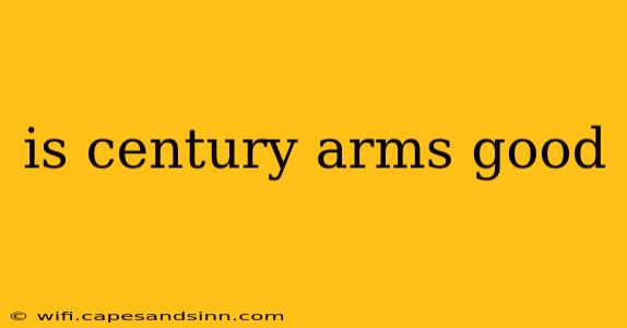 is century arms good