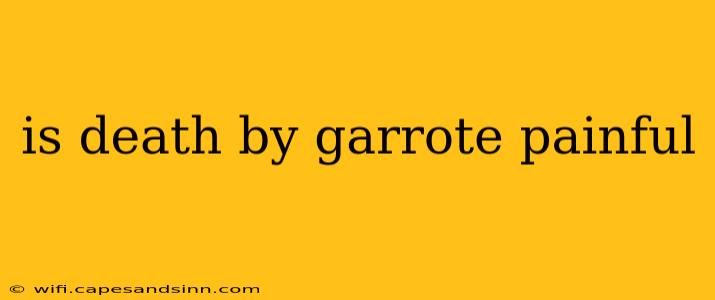 is death by garrote painful