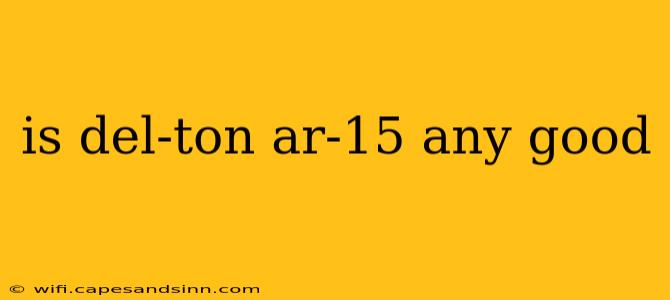 is del-ton ar-15 any good