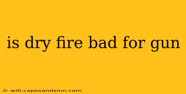 is dry fire bad for gun