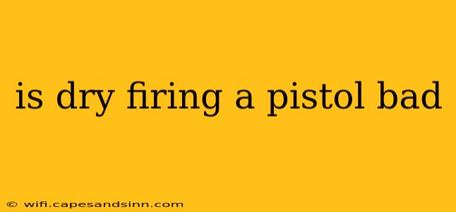 is dry firing a pistol bad