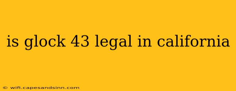 is glock 43 legal in california