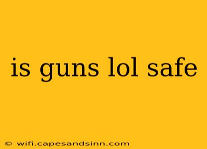 is guns lol safe