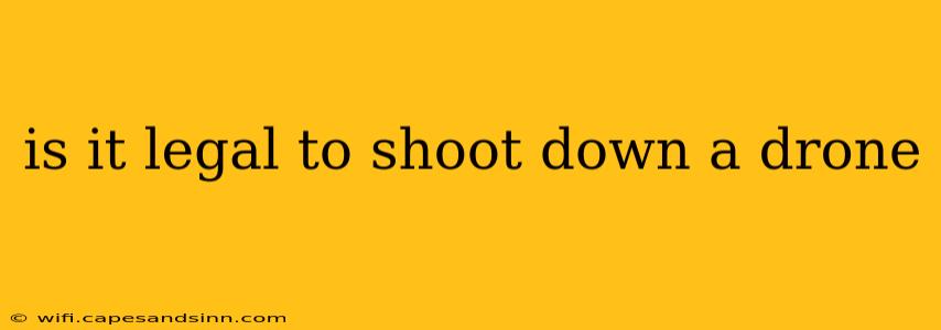 is it legal to shoot down a drone