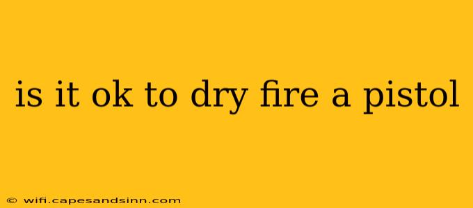 is it ok to dry fire a pistol