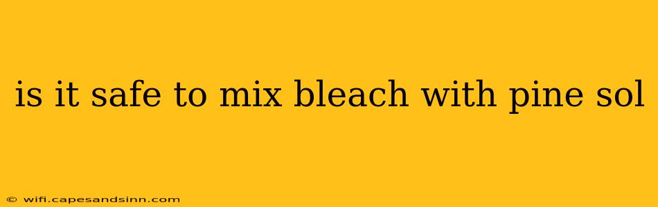 is it safe to mix bleach with pine sol