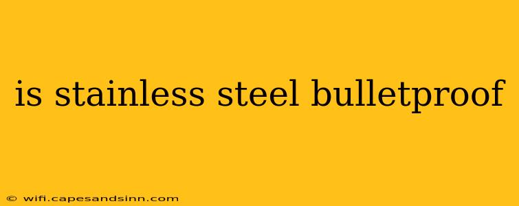 is stainless steel bulletproof