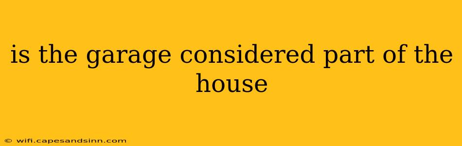 is the garage considered part of the house