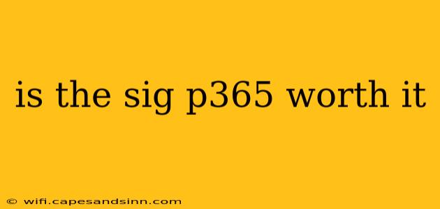 is the sig p365 worth it