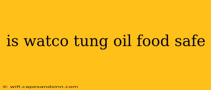 is watco tung oil food safe