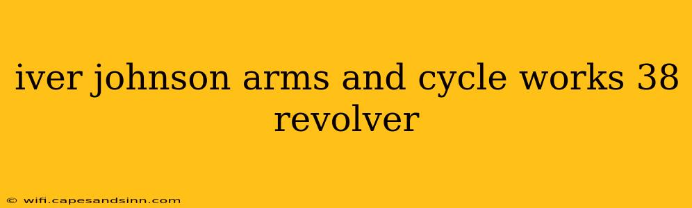 iver johnson arms and cycle works 38 revolver