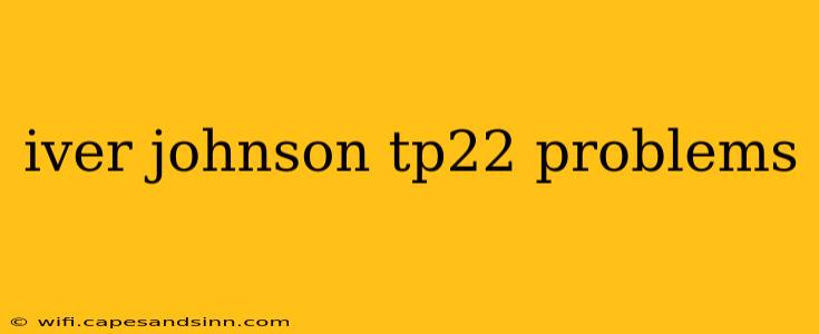 iver johnson tp22 problems