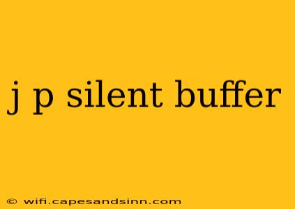 j p silent buffer