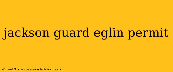 jackson guard eglin permit