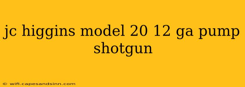 jc higgins model 20 12 ga pump shotgun