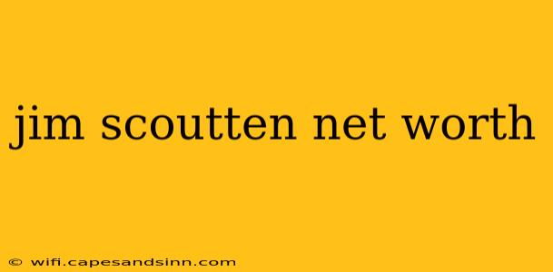 jim scoutten net worth