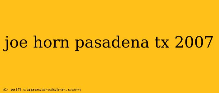 joe horn pasadena tx 2007