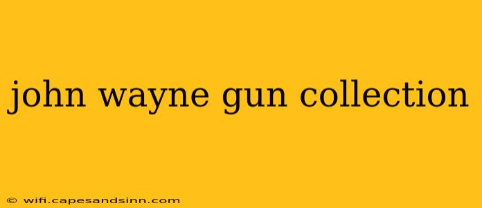 john wayne gun collection