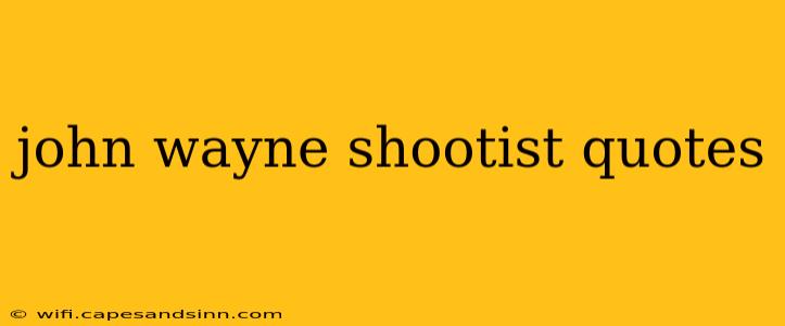 john wayne shootist quotes