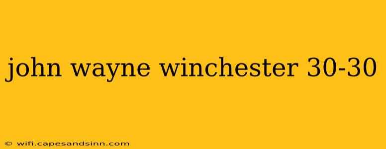 john wayne winchester 30-30