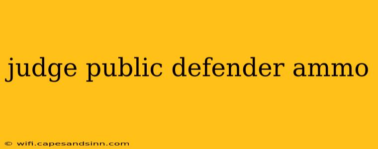 judge public defender ammo