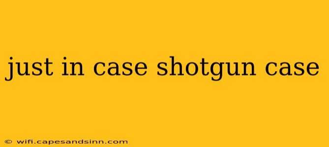 just in case shotgun case