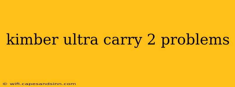 kimber ultra carry 2 problems