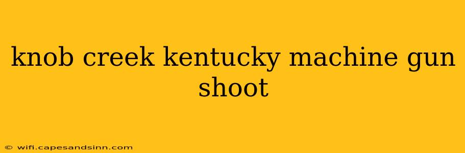 knob creek kentucky machine gun shoot