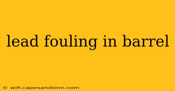 lead fouling in barrel