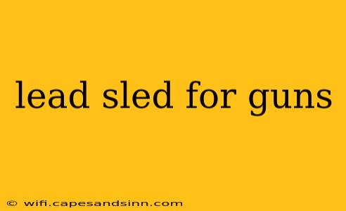 lead sled for guns