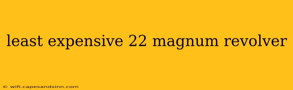 least expensive 22 magnum revolver