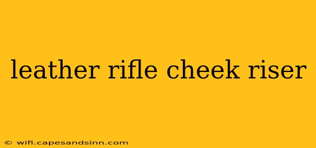 leather rifle cheek riser