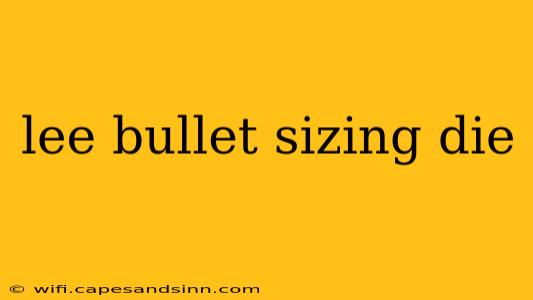 lee bullet sizing die