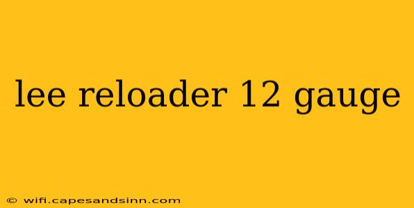 lee reloader 12 gauge