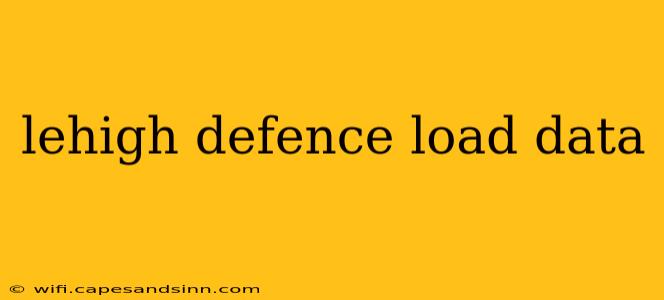 lehigh defence load data