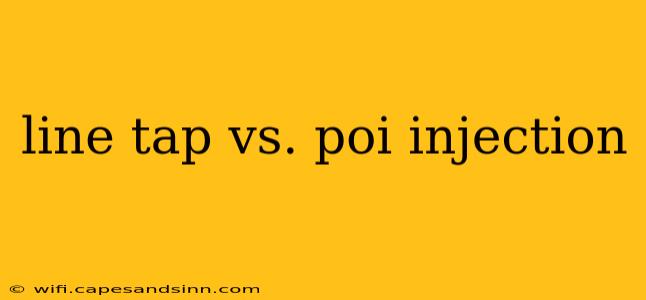 line tap vs. poi injection