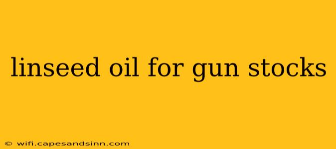 linseed oil for gun stocks