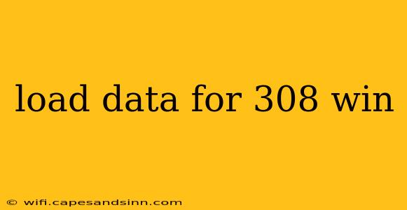 load data for 308 win