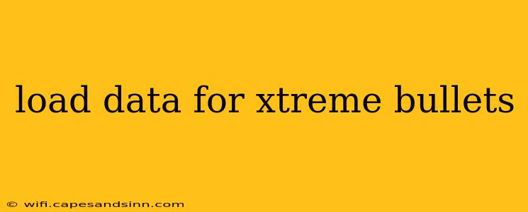 load data for xtreme bullets