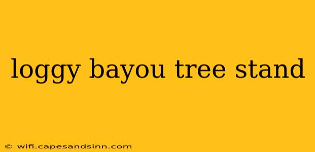 loggy bayou tree stand