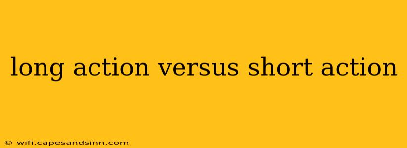 long action versus short action