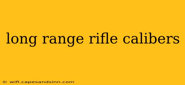 long range rifle calibers