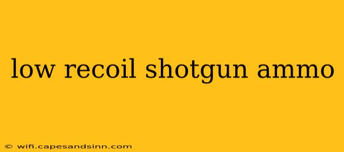 low recoil shotgun ammo