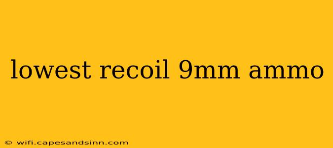 lowest recoil 9mm ammo