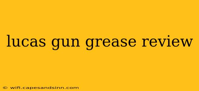 lucas gun grease review