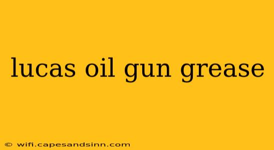 lucas oil gun grease